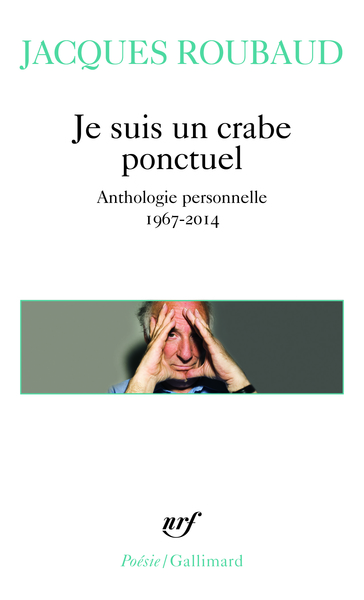 Je Suis Un Crabe Ponctuel, Anthologie Personnelle 1967-2014 - Jacques Roubaud