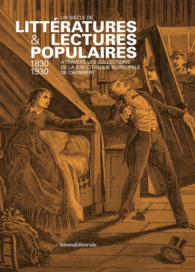 Un Siècle De Littératures & Lectures Populaires, 1830-1930, À Travers Les Collections De La Bibliothèque Municipale De Chambéry