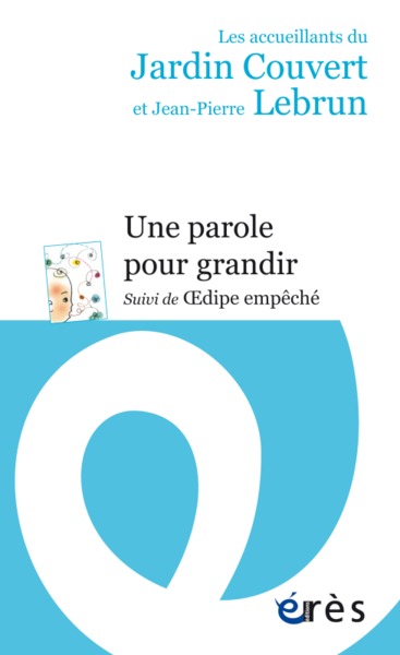 Une Parole Pour Grandir - Suivi De Oedipe Empeche