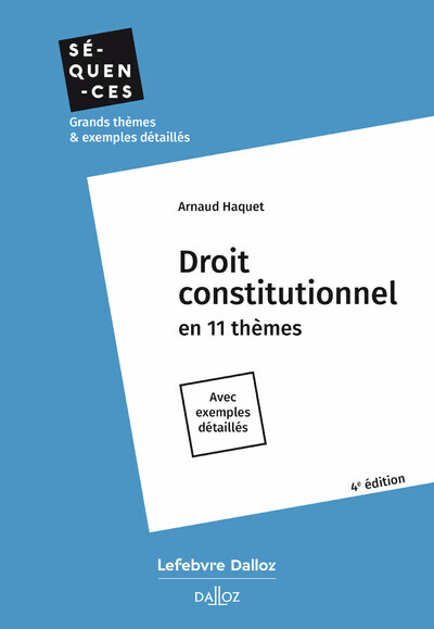 Droit constitutionnel. En 11 thèmes. 4e éd. - Arnaud Haquet