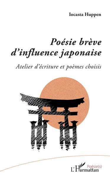 Poésie Brève D'Influence Japonaise, Atelier D'Écriture Et Poèmes Choisis