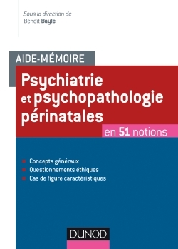 Aide-mémoire - Psychiatrie et psychopathologie périnatales - en 50 notions - Benoît Bayle