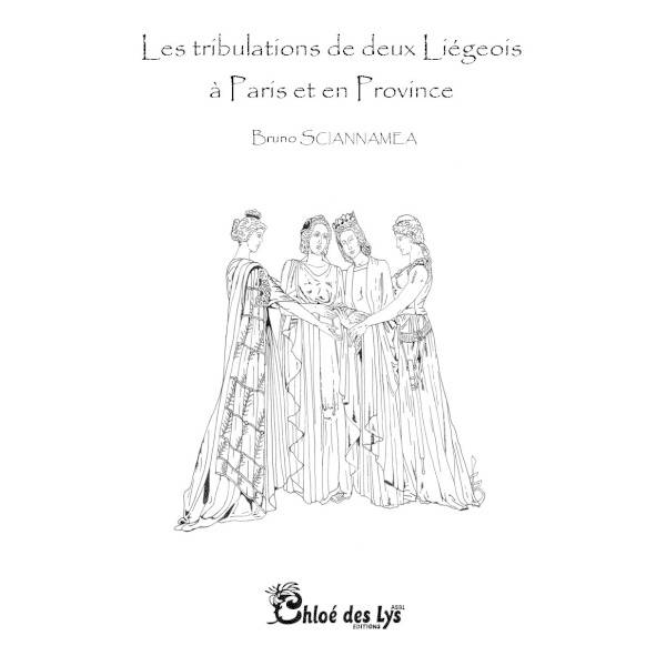 Les tribulations de deux Liégeois à Paris et en Province - Bruno Sciannamea