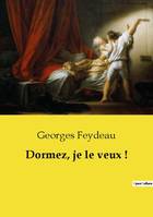 Dormez, je le veux ! - Georges Feydeau