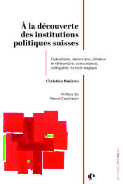 À la découverte des institutions politiques suisses - Christian Pauletto