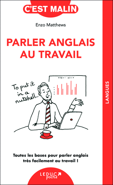 Parler Anglais Au Travail, C'Est Malin, Toutes Les Bases Pour Parler Anglais Très Facilement Au Travail !