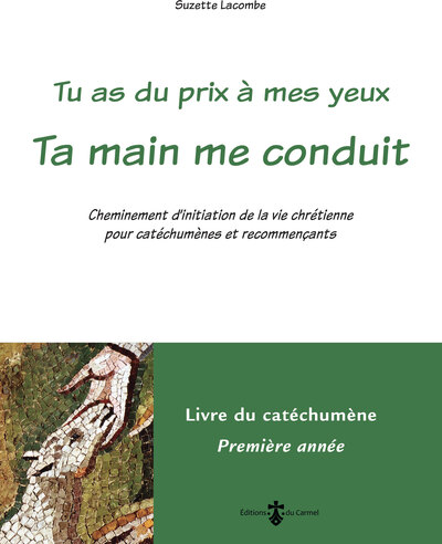 Ta Main Me Conduit - Livre Catéchumène 1re Année (Livre Vert), Cheminement D'Initiation De La Vie Chrétienne Pour Catéchumènes Et Recommençants