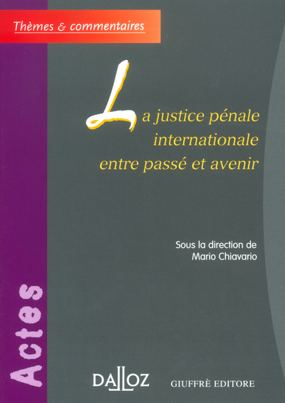 La Justice Penale Internationale Entre Passe Et Avenir  - Themes Et Commentaires