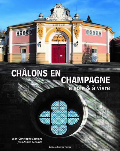 Châlons en Champagne, à voir et à vivre - Jean-Marie Lecomte