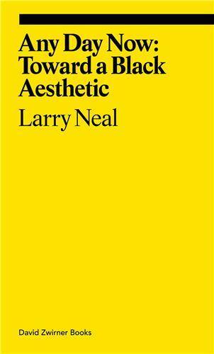 Larry Neal Any Day Now: Toward a Black Aesthetic /anglais - Neal Larry/Biswas Al