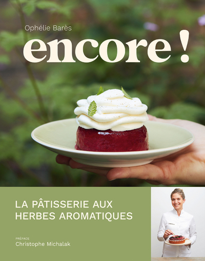 Encore ! - La pâtisserie aux herbes aromatiques d'Ophélie Barès - Ophélie Barès