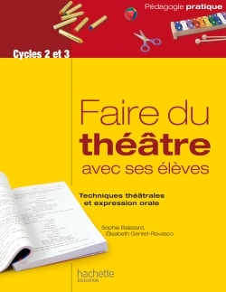 Faire Du Théâtre Avec Ses Élèves - Techniques Théâtrales Et Expression Orale