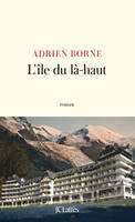 L'île du là-haut - Adrien Borne