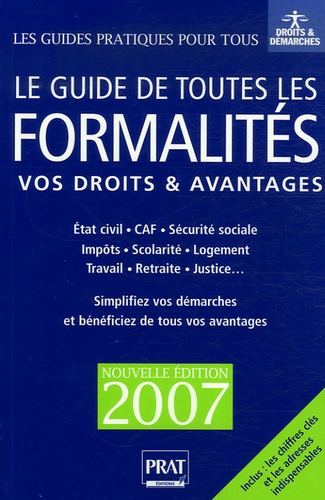 Le guide de toutes les formalités, vos droits & avantages : état civil, CAF, sécurité sociale, impôts, scolarité, logement, travail, retraite, justice,...