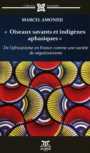 Oiseaux savants et indigènes aphasiques - Marcel Amondji