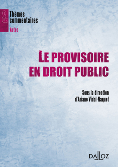 Le Provisoire En Droit Public - Themes Et Commentaires, Thèmes Et Commentaires