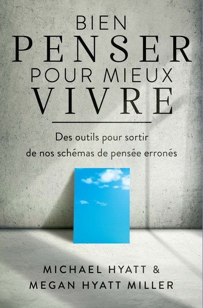 Bien Penser Pour Mieux Vivre, Des Outils Pour Sortir De Nos Schémas De Pensée Erronés