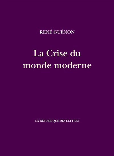 La Crise du monde moderne - René Guénon