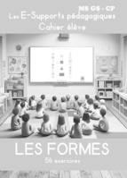 LES FORMES Les E-Supports pédagogiques - Cahier élève - Maternelles MS GS et CP