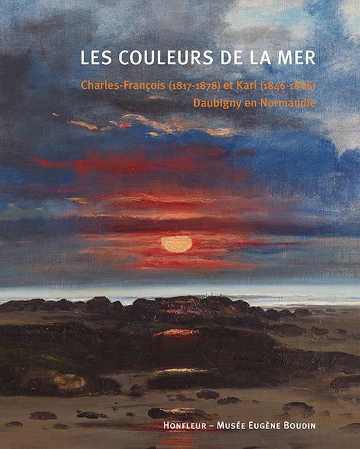 Les Couleurs De La Mer, Charles-François (1817-1878) Et Karl (1846-1886) Daubigny En Normandie