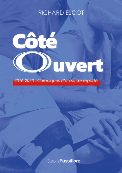 Cote Ouvert : 2016-2023 - Chroniques D'Un Sacre Reporte - Richard Escot