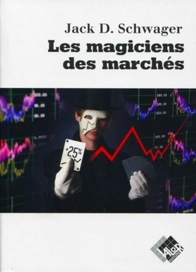 Les Magiciens Des Marches - Entretiens Avec Les Meilleurs Traders.