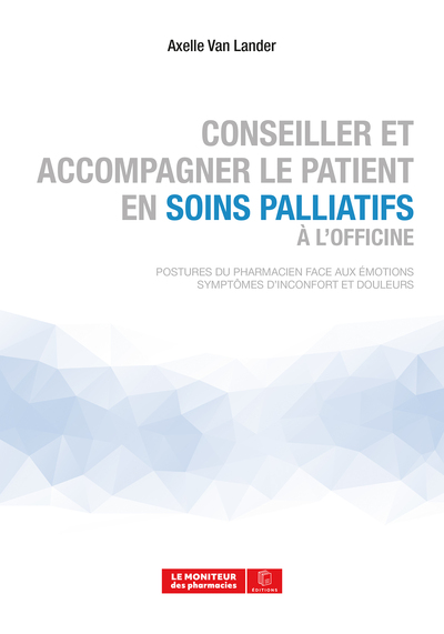 Conseiller Et Accompagner Le Patient En Soins Palliatifs À L'Officine, Postures Du Pharmacien Face Aux Émotions - Symptômes D'Inconfort Et Douleurs - Patricia Péron-Vieux