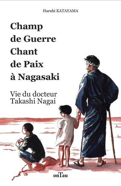 Champ De Guerre, Chant De Paix À Nagasaki, Vie Du Docteur Takashi Nagai