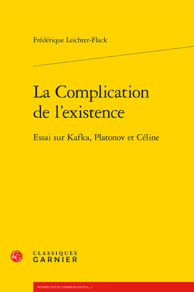 La Complication De L'Existence, Essai Sur Kafka, Platonov Et Céline