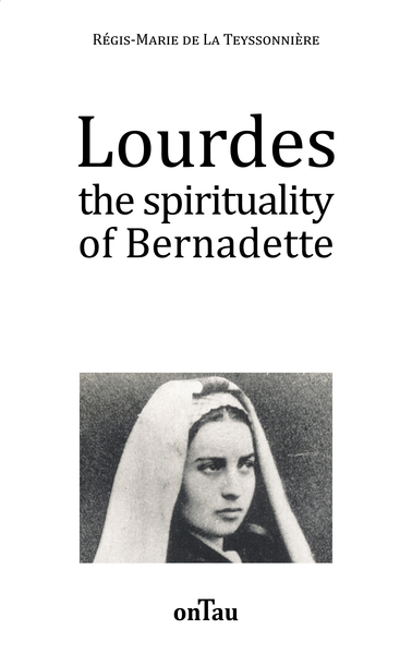 Lourdes the spirituality of Bernadette