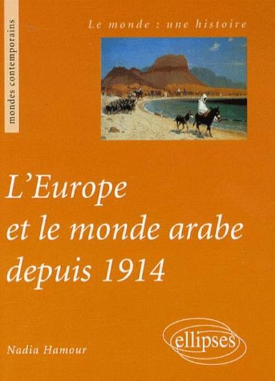 L'Europe et le monde arabe depuis 1914 - Nadia Hamour