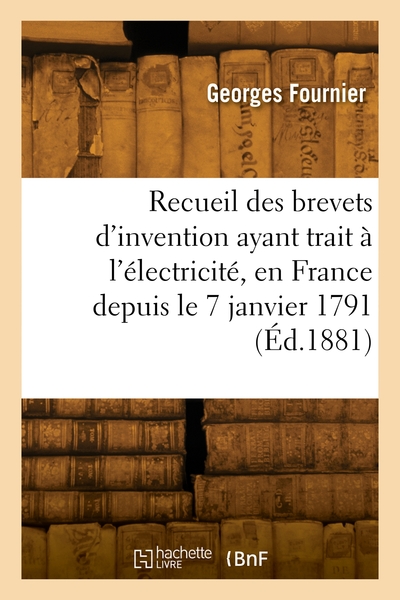 Recueil général de tous les brevets d'invention ayant trait à l'électricité - Édouard Fournier