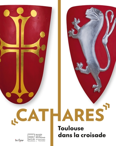 Cathares : Toulouse dans la croisade : exposition, Toulouse, Musée Saint-Raymond et Couvent des Jaco