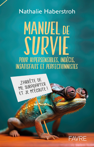 Manuel de survie pour hypersensibles, indécis, surefficients et perfectionnistes