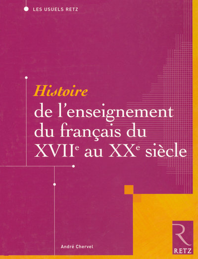 Histoire De L'Enseignement Du Francais Du Xviie Au Xxe Siecle