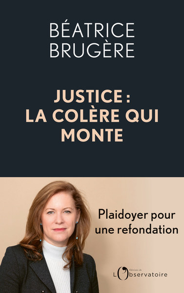 Justice : la colère qui monte - Béatrice Brugère