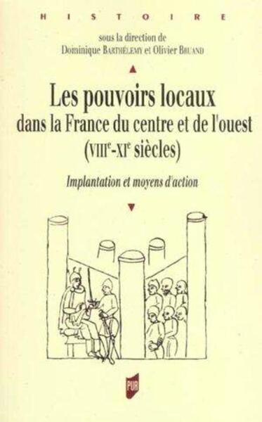 Les Pouvoirs locaux dans la France du Centre et de l'Ouest (VIIIe-XIe siècles)