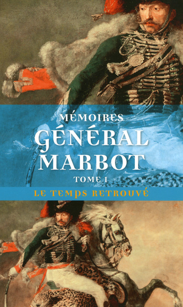 Mémoires (Tome 1-Gênes, Austerlitz, Eylau, Madrid, Wagram) - Général baron de Marbot