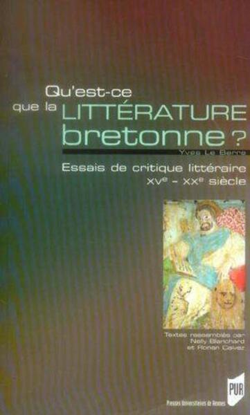 Qu'est-Ce Que La Littérature Bretonne ?, Essai De Critique Littéraire, Xve-Xxe Siècle