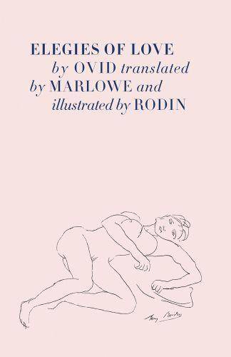 Elegies of Love by Ovid translated by Marlowe and illustrated by Auguste Rodin /anglais