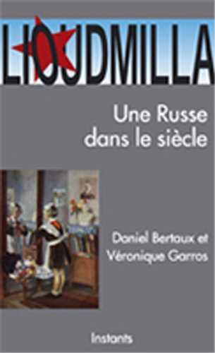 Lioudmilla, Une Russe Dans Le Siècle - Daniel Bertaux, Véronique Garros