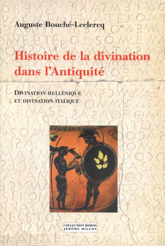 Hisoire De La Divination Dans L'Antiquité - Divination Héllénique Et Divination Italique, Divination Hellénique Et Divination Italique - Auguste Bouché-Leclercq