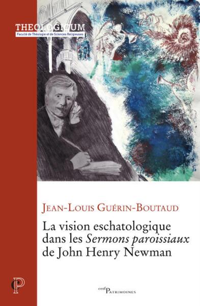 La Vision Eschatologique Dans Les "Sermons Paroissiaux" De John Henry Newman - Jean-Louis Guerin-Boutaud