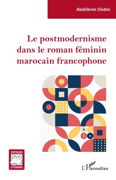 Le postmodernisme dans le roman féminin marocain francophone - Abdelkrim Chidmi