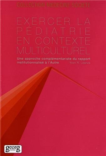 Exercer La Pédiatrie En Contexte Multiculturel, Une Approche Complémentaire Du Rapport Institutionnalisé À L'Autre - Yvan R. Leanza