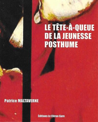 Le tête-à-queue de la jeunesse posthume - Patrice Maltaverne