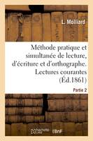 Méthode pratique et simultanée de lecture, d'écriture et d'orthographe. Partie 2. Lectures courantes