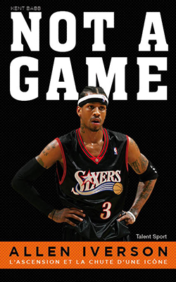 Allen Iverson, NOT A GAME - Kent Babb