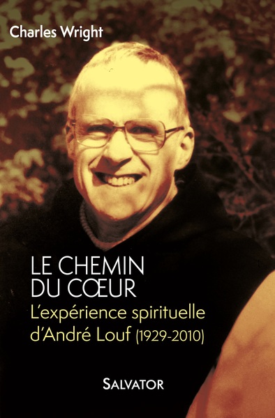 Le chemin du cœur. L'expérience spirituelle d'André Louf (1929-2010)