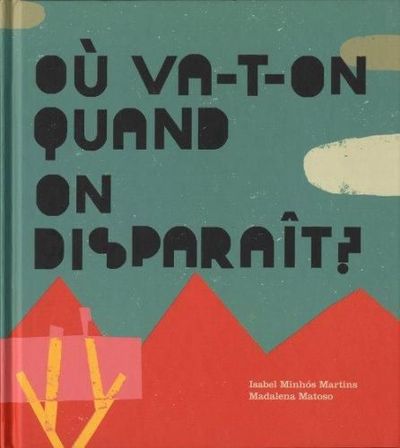 Ou va-t-on quand on disparaît? - Isabel Minhós Martins